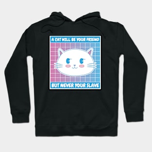 A cat will be your friend but never your slave Hoodie